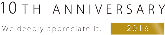 10th ANNIVERSARY We deeply appreciate it.